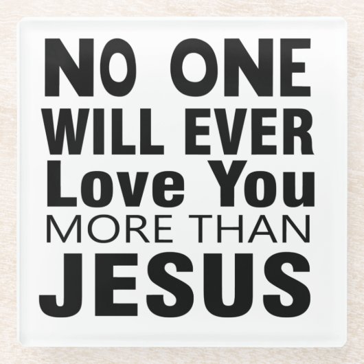 Niemand wird dich mehr als Jesus Liebe haben Glasuntersetzer (Vorderseite)