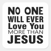 Niemand wird dich mehr als Jesus Liebe haben Quadratischer Aufkleber (Vorderseite)
