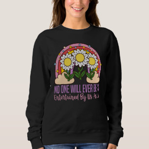 Niemand wird jemals von uns so unterhalten werden sweatshirt