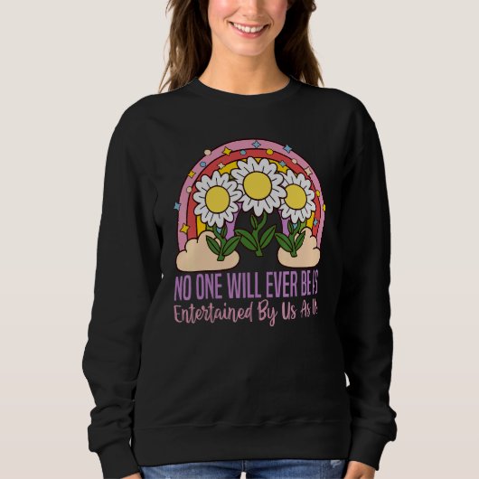 Niemand wird jemals von uns so unterhalten werden sweatshirt (Vorderseite)