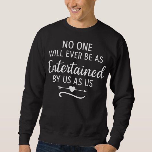 NIEMAND WIRD JEMALS VON UNS SO UNTERHALTEN WERDEN SWEATSHIRT (Vorderseite)