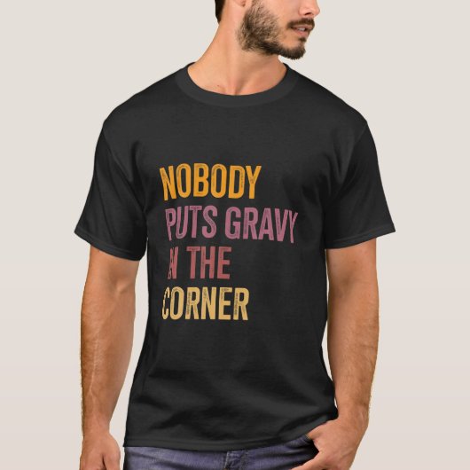 Niemand wirft Gravy in einen Ecke Funny Erntedank T-Shirt (Vorderseite)