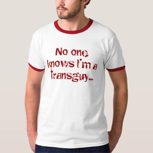 Niemand wussten, dass ich… ein transguy bin T-Shirt (Vorderseite)