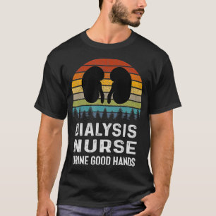 Niere Dialysis Nurse Funny Urine Gute Hände T-Shirt