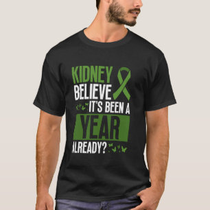 Niere Glauben Sie, es ist bereits ein Jahr her - O T-Shirt