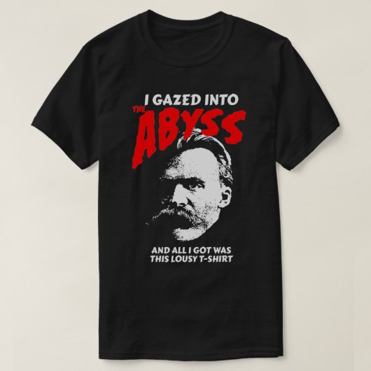 Nietzsche Ich habe in den Abgrund gerollt und das T-Shirt (Design vorne)