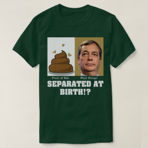 Nigel Farage Scheißhaufen von Geburt an getrennt? T-Shirt