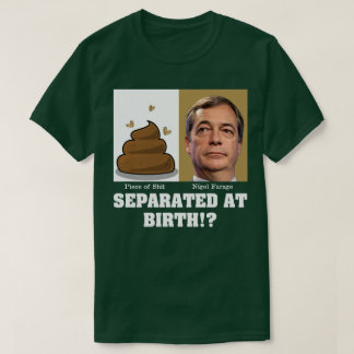 Nigel Farage Scheißhaufen von Geburt an getrennt? T-Shirt