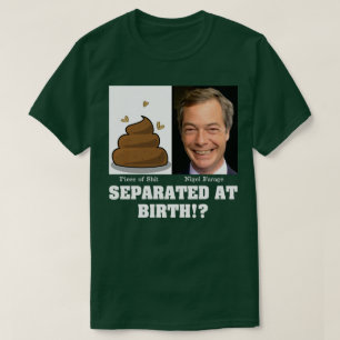 Nigel Farage Scheißhaufen von Geburt an getrennt? T-Shirt