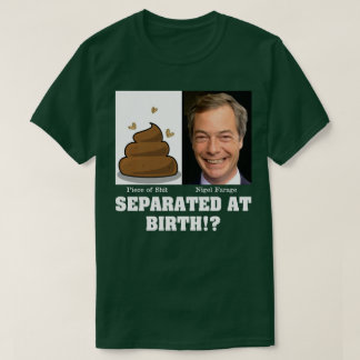 Nigel Farage Scheißhaufen von Geburt an getrennt? T-Shirt