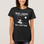 Night Fishing Like Duct Tape Fixes Everything T-Shirt (Vorderseite)