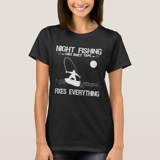 Night Fishing Like Duct Tape Fixes Everything T-Shirt (Vorderseite)