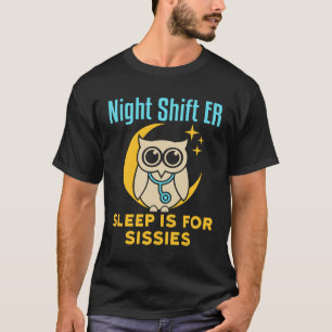 Night Shift ER Sleep ist für Sissisi Emergency Roo T-Shirt