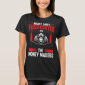 Night Shift Firefighter Money Maker Overnight Fire T-Shirt (Vorderseite)