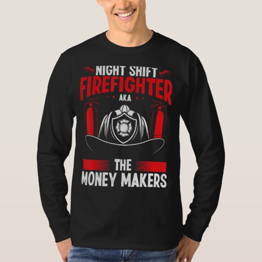 Night Shift Firefighter Money Maker Overnight Fire T-Shirt (Vorderseite)