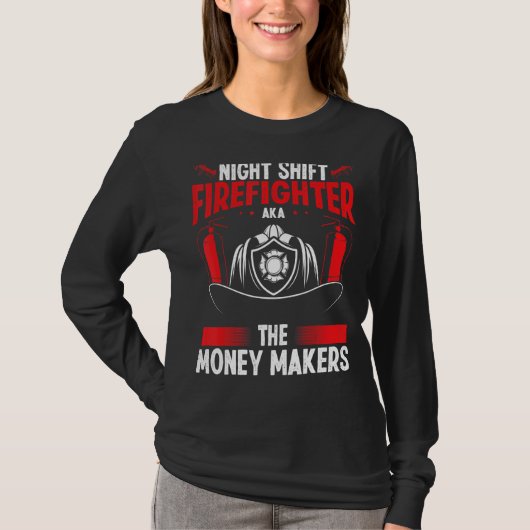 Night Shift Firefighter Money Maker Overnight Fire T-Shirt (Vorderseite)
