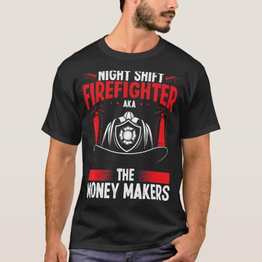 Night Shift Firefighter Money Maker Overnight Fire T-Shirt (Vorderseite)