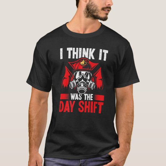 Night Shift Fireman was the Day Shift Overnight Fi T-Shirt (Vorderseite)