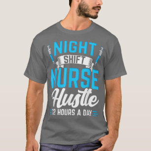 Night Shift Nurse 12 Stunden Hustle Nurse T-Shirt