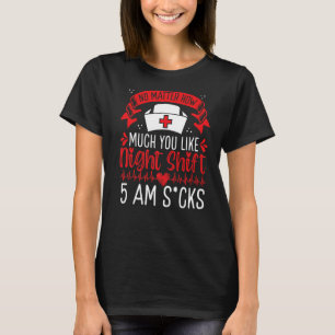 Night Shift Nurse Aufwertung 5 Uhr Übernachtung Nu T-Shirt