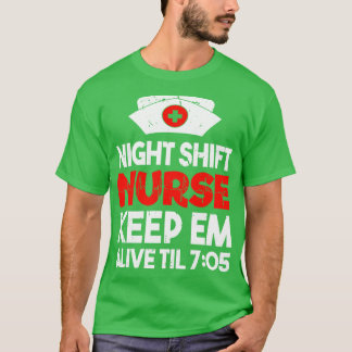 Night Shift Nurse Behalt Em Alive bis 705 Register T-Shirt