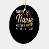 Night Shift Nurse Behaltend Em Alive bis 7:05 Uhr Keramik Ornament (Rechts)