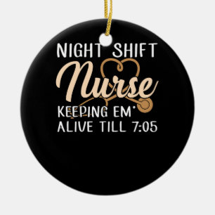 Night Shift Nurse Behaltend Em Alive bis 7:05 Uhr Keramik Ornament