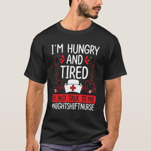 Night Shift Nurse Hungry and Tired Funny Overnight T-Shirt (Vorderseite)