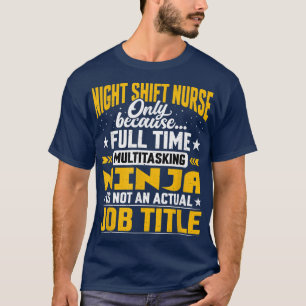 Night Shift Nurse Job TitleFunny Night Shift Caree T-Shirt