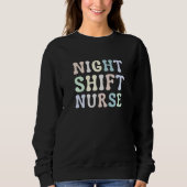 Night Shift Nurse Overnight Shift Nurse Nursing Sweatshirt (Vorderseite)