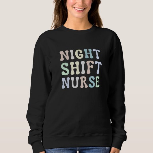 Night Shift Nurse Overnight Shift Nurse Nursing Sweatshirt (Vorderseite)