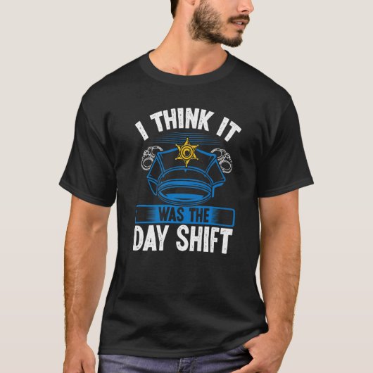Night Shift Police Officer was Day Shift Overnight T-Shirt (Vorderseite)