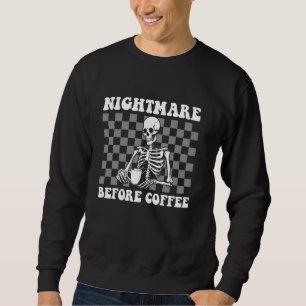 Nightmare Before Coffee - Funny Coffee Sweatshirt