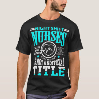 Nightshift Nurse Novelty t for Night Shift Nurses T-Shirt
