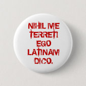 NIHIL ICH TERRET! EGO LATINAM DICO. BUTTON (Vorderseite)