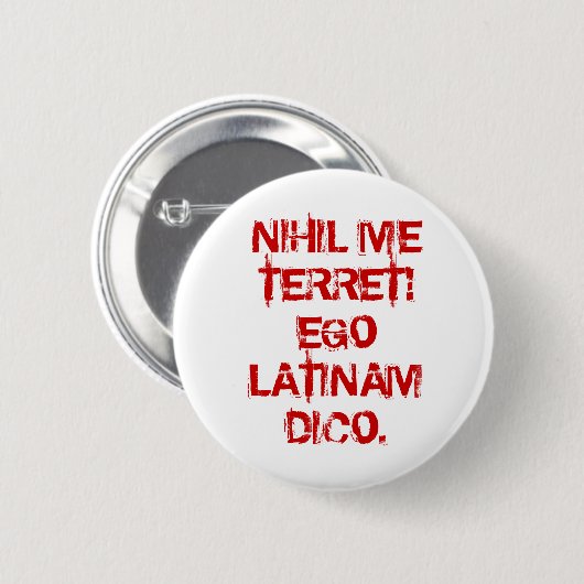 NIHIL ICH TERRET! EGO LATINAM DICO. BUTTON (Vorne & Hinten)