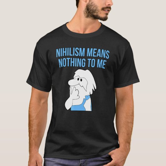 Nihilism Means Nothing To Me Philosophy Thinker Wi T-Shirt (Vorderseite)