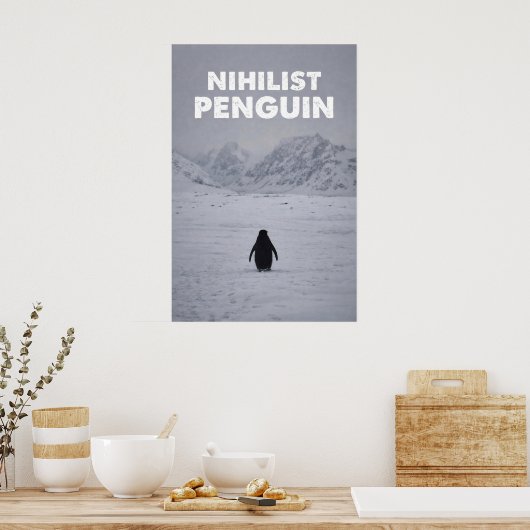 Nihilist Penguin | Existential & Absurd Humor Poster (Küche)