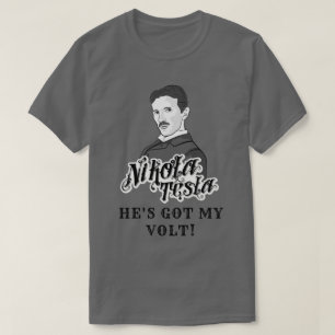 Nikola Tesla Got My Volt T-Shirt