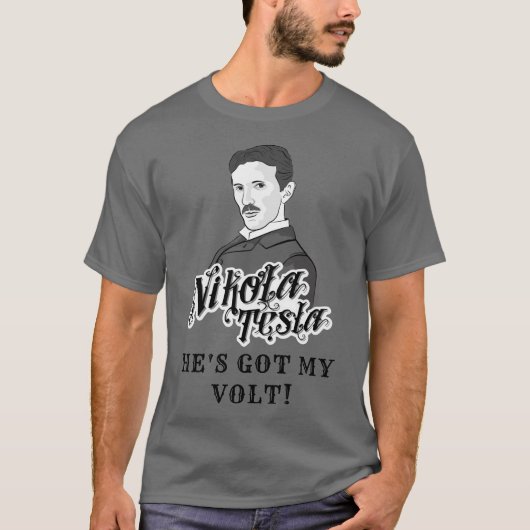 Nikola Tesla Got My Volt T-Shirt (Vorderseite)