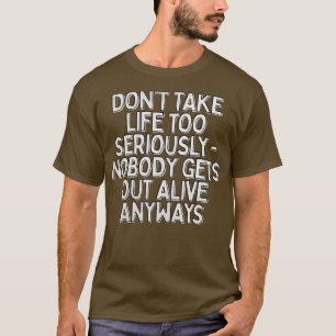 Nimm das Leben nicht zu ernst Nihilismus Typografi T-Shirt