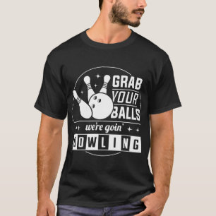 Nimm deine Bälle, die wir gerade im Bowling haben T-Shirt