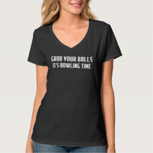 Nimm deine Bälle, es ist Bowling Time Quote sarkas T-Shirt