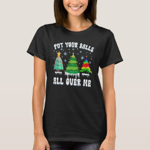 Nimm deine Bälle überall auf mir Sprichwort für We T-Shirt