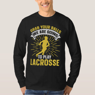 Nimm deine Bälle, wir werden Lacrosse spielen Lac T-Shirt