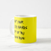 NIMM DEINE FILTHÄNDE VON MEINER SAUBEREN TASSE AB! (Vorderseite Links)