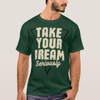 Nimm deinen Traum ernst Motivierender Spruch Grün T-Shirt