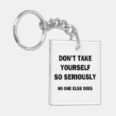 Nimm dich nicht so ernst! Niemand sonst tut es Schlüsselanhänger (Vorderseite links)