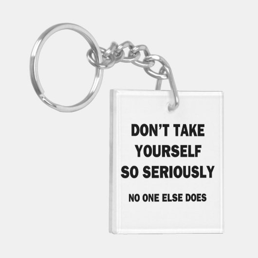Nimm dich nicht so ernst! Niemand sonst tut es Schlüsselanhänger (Vorderseite links)