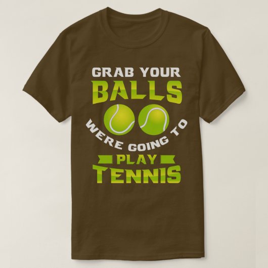 Nimm dir deine Bälle und ginge Tennis spielen 1 T-Shirt (Design vorne)